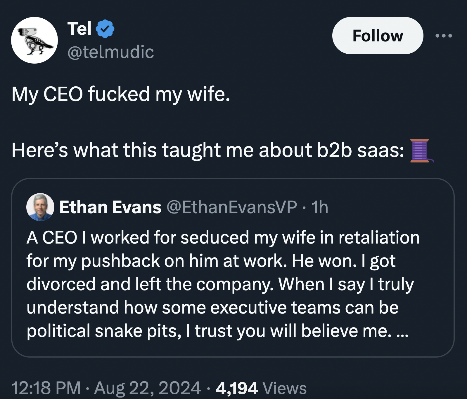 screenshot - Tel My Ceo fucked my wife. Here's what this taught me about b2b saas Ethan Evans EvansVP. 1h A Ceo I worked for seduced my wife in retaliation for my pushback on him at work. He won. I got divorced and left the company. When I say I truly und